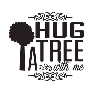 Çevre Alıntısı ve Söylemesi Tişört Grafiği için iyi. Benimle bir ağaca sarıl..