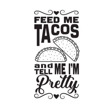 Taco Alıntısı. Bana taco yedir ve güzel olduğumu söyle..