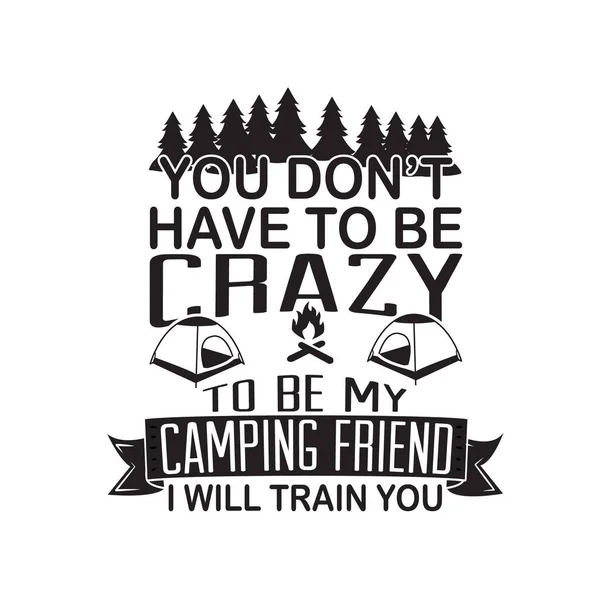 Friendship Quote Saying You Don Have Crazy Camping Friend Train — Stock Vector