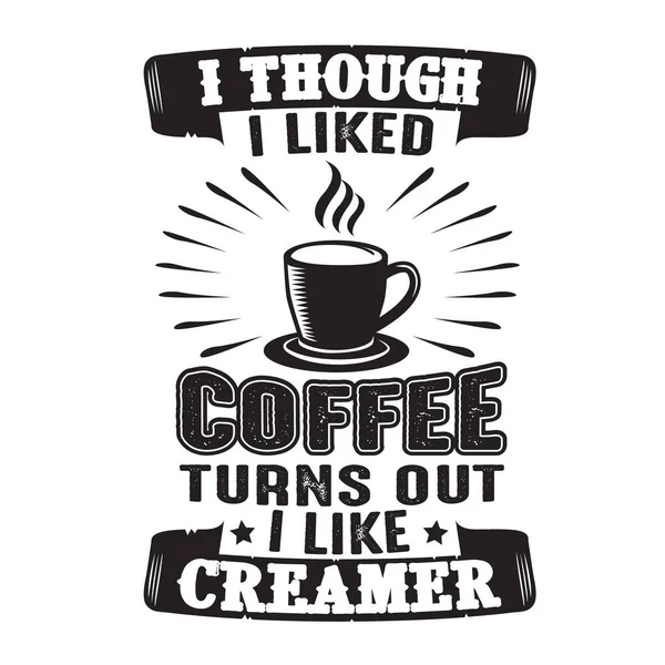 Kahve Alıntısı Kahveyi Sevdiğimi Sanıyordum Meğerse Krema Seviyormuşum — Stok Vektör