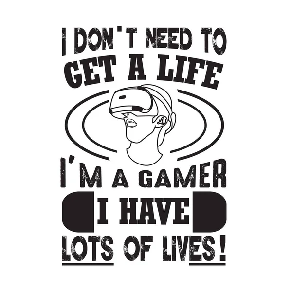Gamer Quotes Slogan Good Shirt Don Need Get Life Gamer — Vector de stock