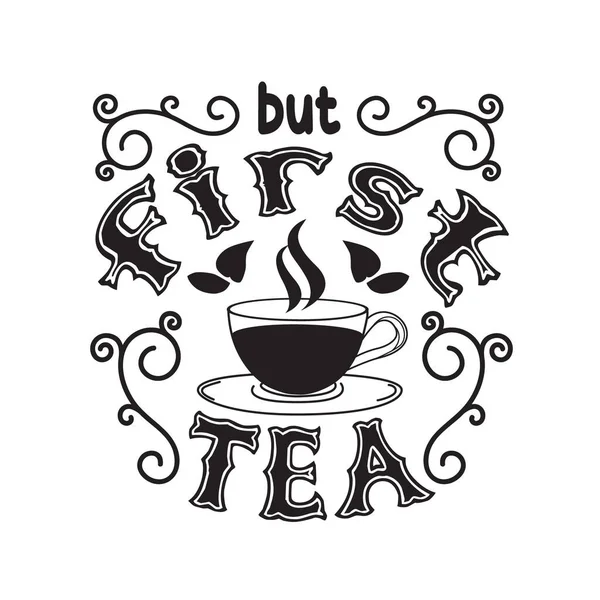 Tea Quotes Slogan Good Shirt First Tea — Stock Vector