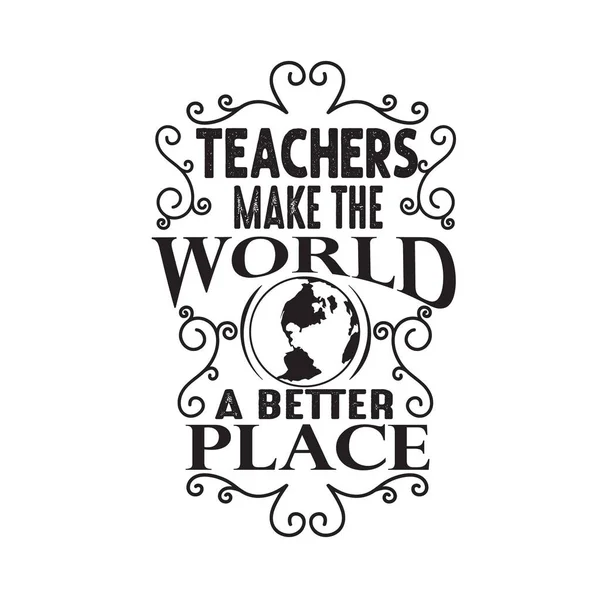 Učitelé Uvozovky Slogan Dobré Pro Tričko Učitelé Dělají Svět Lepším — Stockový vektor