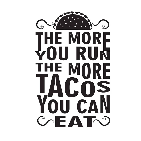 Taco Quote More You Run More Tacos You Can Eat — Stock Vector