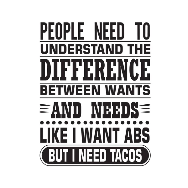 Tacos Citation Les Gens Doivent Comprendre Différence Entre Les Besoins — Image vectorielle