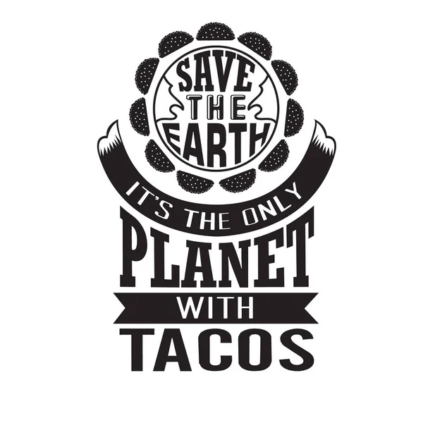 Tacos Quote Menyelamatkan Bumi Itu Adalah Satu Satunya Planet Dengan - Stok Vektor