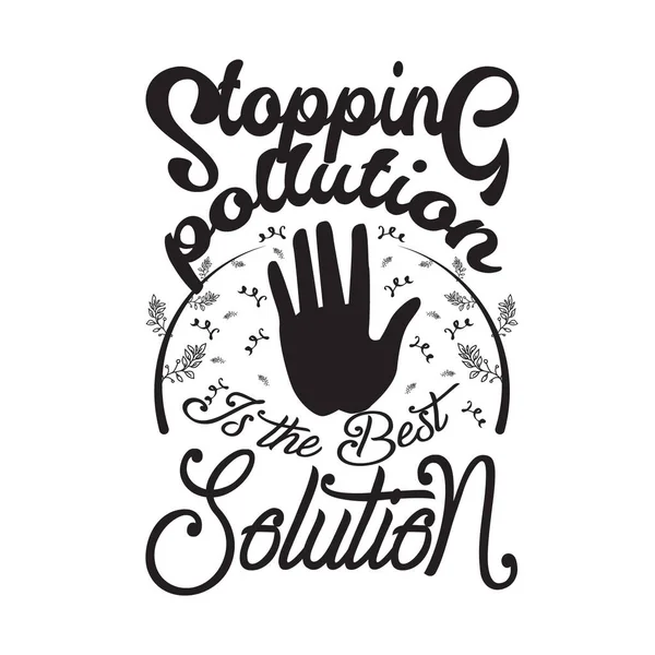 Environment Quote Saying Good Shirt Graphic Stopping Pollution Best Solution — Stock Vector