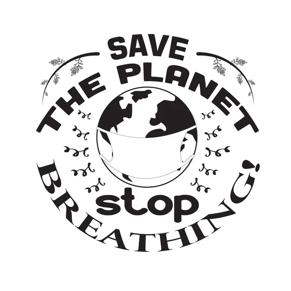 Environment Quote Saying Good Shirt Graphic Planet Stop Breathing — Stock Vector