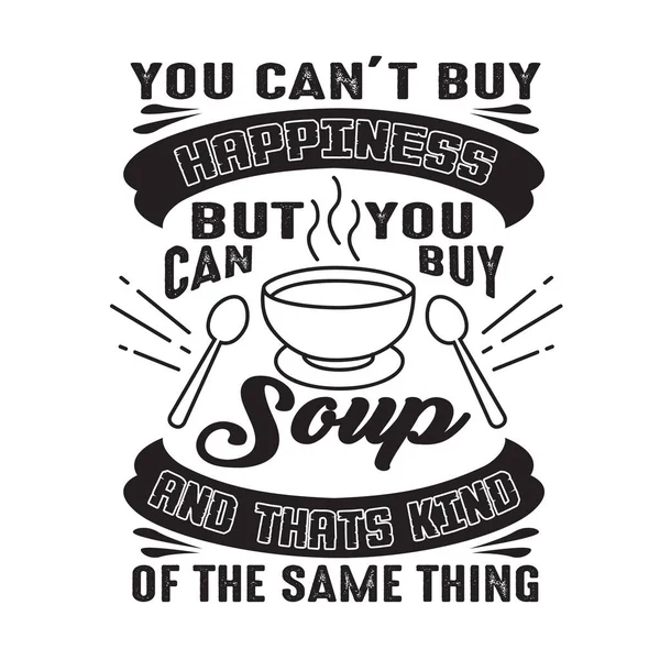 Non Puoi Comprare Felicità Puoi Comprare Zuppa Questo Più Meno — Vettoriale Stock