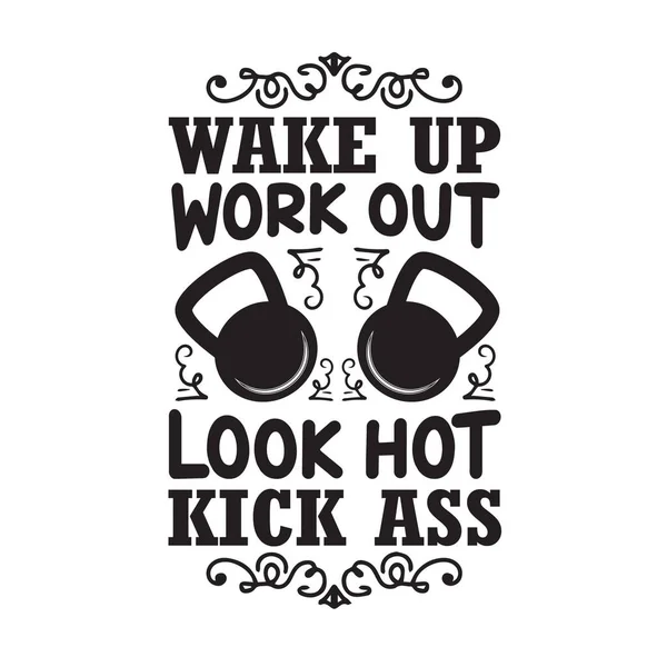 Gym Quote Saying Wake Work Out Look Hot Kick Ass — Stock Vector