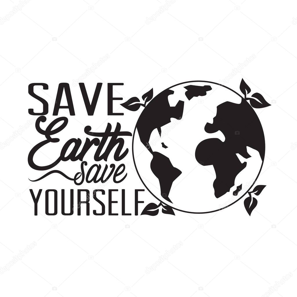 Environment Quote and Saying good for T-Shirt Graphic. Save earth save yourself.