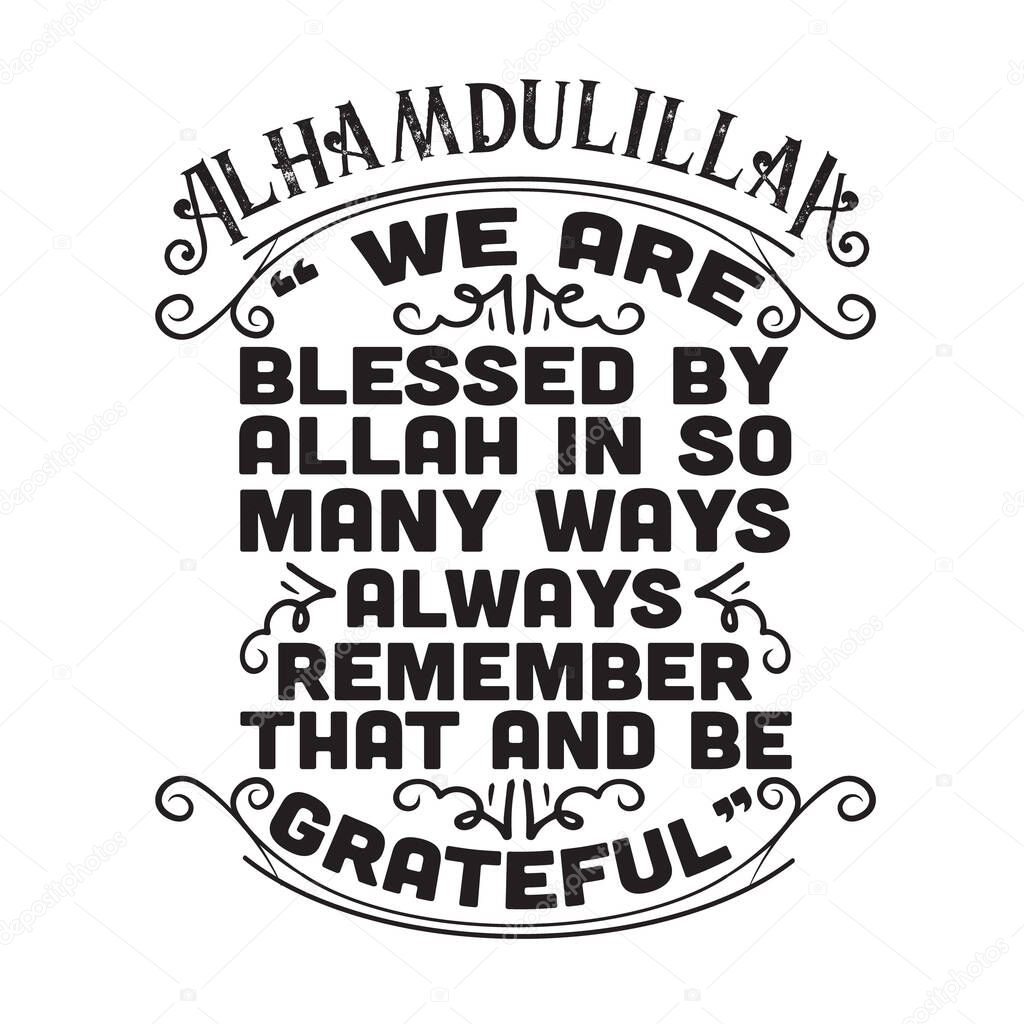 Muslim Quote and Saying. We are blessed by Allah in so many ways always remember that and be grateful