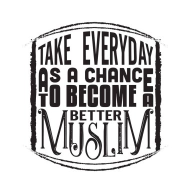 Müslümanca alıntı. Her gün daha iyi bir Müslüman olmak için bir şans olarak düşün..
