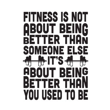 Fitness Alıntısı. Fitness, başkasından daha iyi olmak değildir..