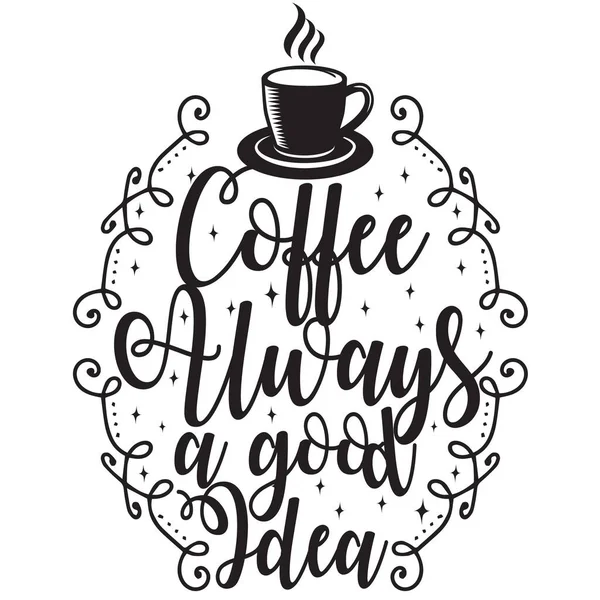 Κείμενο Καφέ Και Ρητό Καφές Είναι Πάντα Καλή Ιδέα — Διανυσματικό Αρχείο