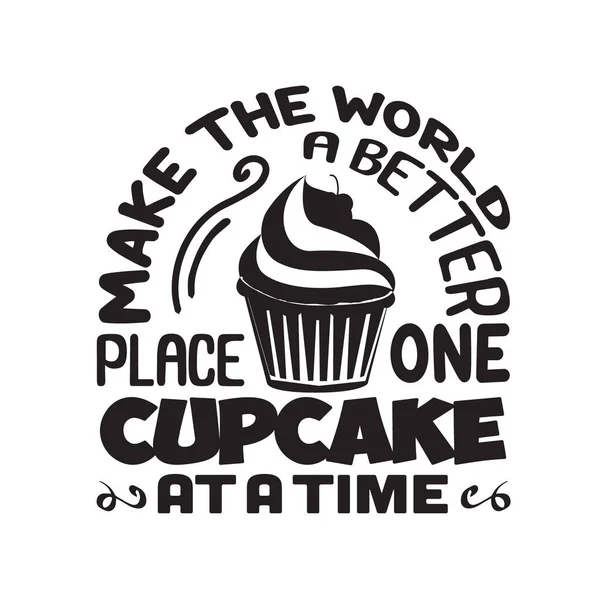 Cupcakes Zitat Und Spruch Machen Sie Eine Welt Einem Besseren — Stockvektor