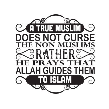 Müslümanca alıntı. Gerçek bir Müslüman, gayrimüslimleri lanetlemez..