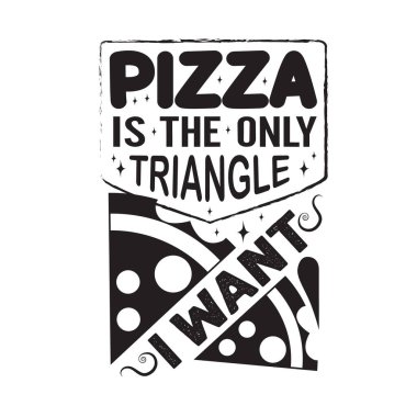Pizza tırnağı ve diyor ki: Pizza istediğim tek üçgen.