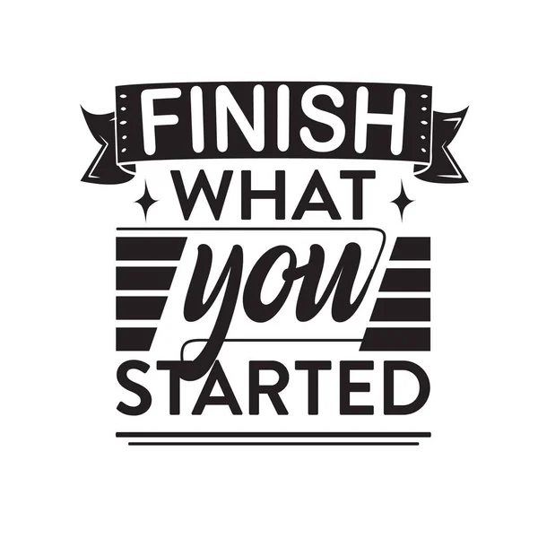 Business Quote Saying Finish What You Started — Stock Vector