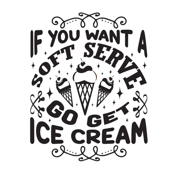 Ice Cream Quote Saying You Want Soft Serve Get Ice — Stock Vector