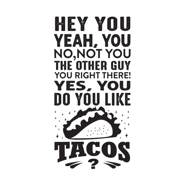Funny Taco Quote Saying Hey You Yeah You Tacos — Stock Vector