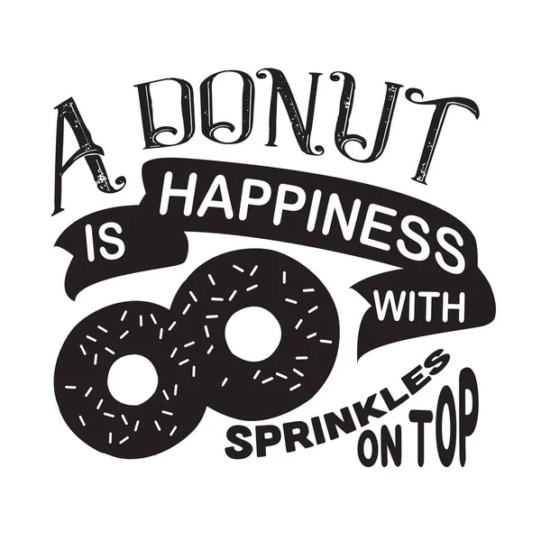 Donuts Quote Saying Donut Happiness Sprinkles Top — Stock Vector