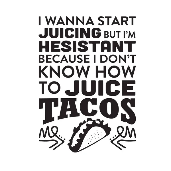 Lustiges Taco Zitat Und Spruch Ich Anfangen Saften — Stockvektor