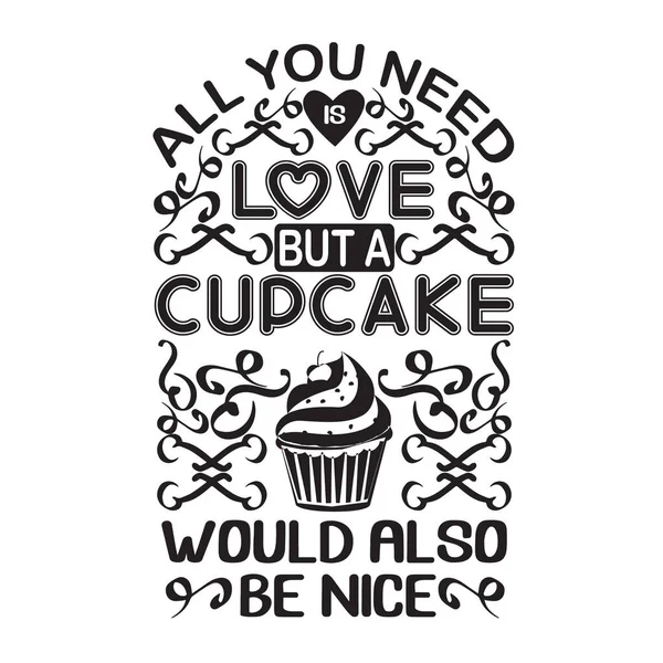 Cupcakes Quote Saying All You Need Love — Stock Vector