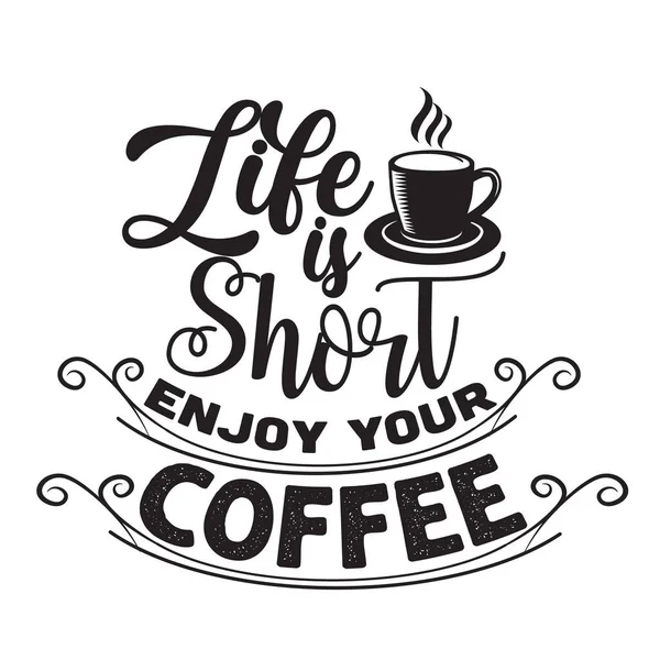 Κείμενο Καφέ Και Ρητό Ζωή Είναι Σύντομη Απολαύστε Τον Καφέ — Διανυσματικό Αρχείο