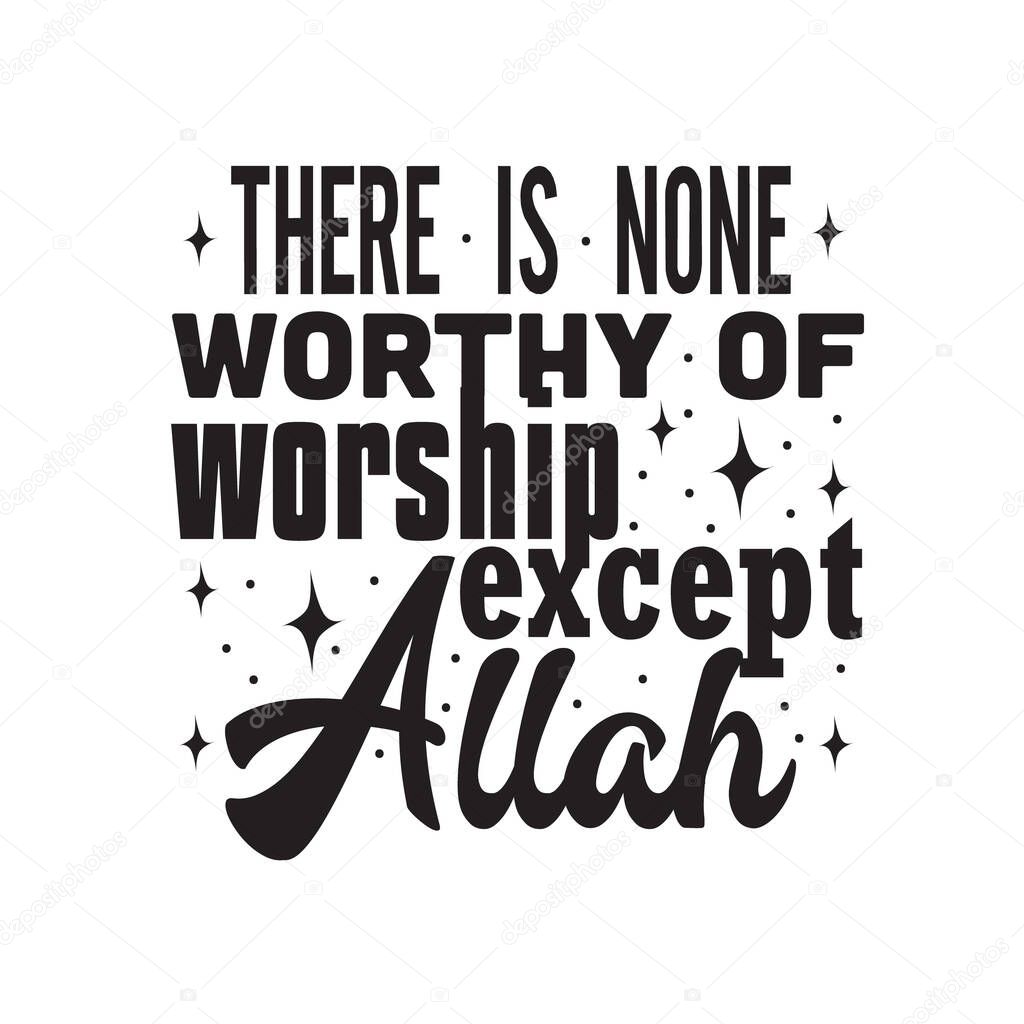 Muslim Quote. There is none worthy of worship except Allah.