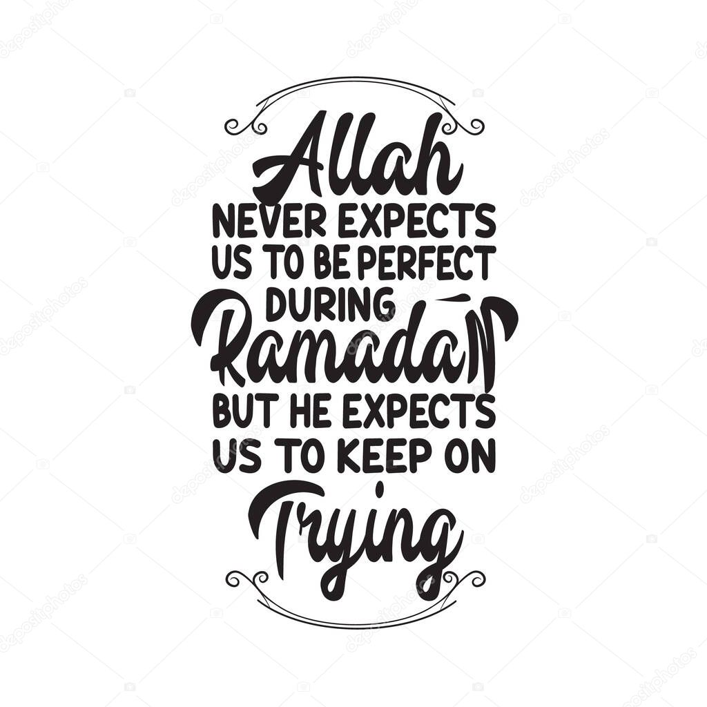 Ramadan Quote. Allah never expects us to be perfect.