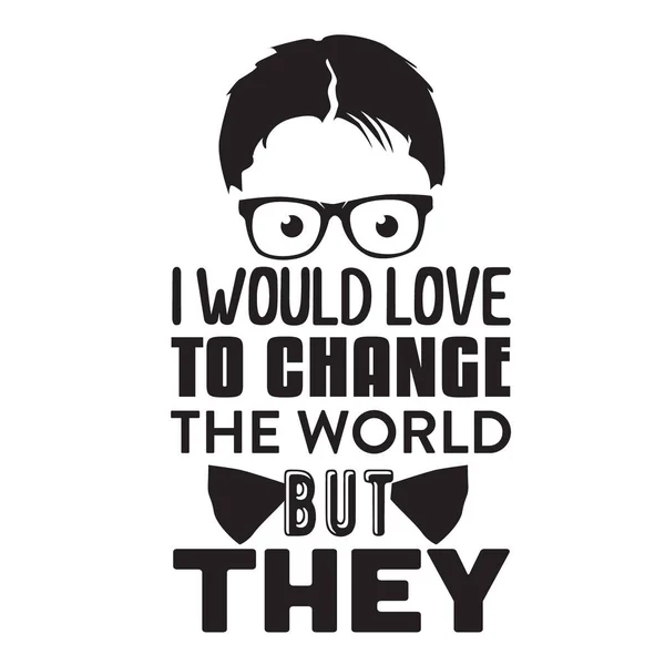 Geek Quote Would Love Change World — Stock Vector