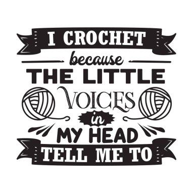 Tığ işi tırnak işareti. Tığ işi yapıyorum çünkü kafamın içindeki küçük sesler öyle yapmamı söylüyor..