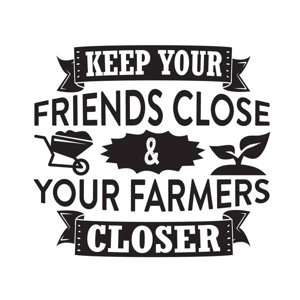 Farm Quote Držte Své Přátele Blízko Svých Farmářů Blíže — Stockový vektor