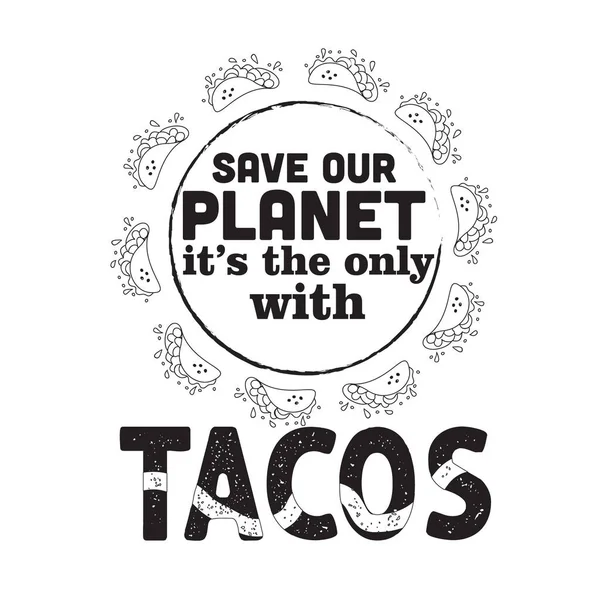 Tacos Quote Saying Our Planet Only Tacos — Stock Vector