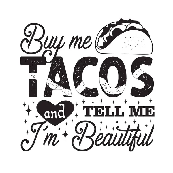 Taco Idézet Mondás Vegyél Nekem Tacót Mondd Hogy Gyönyörű Vagyok — Stock Vector