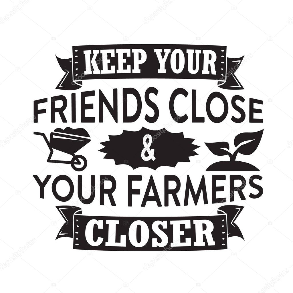 Farm Quote. Keep your friends close your farmers closer