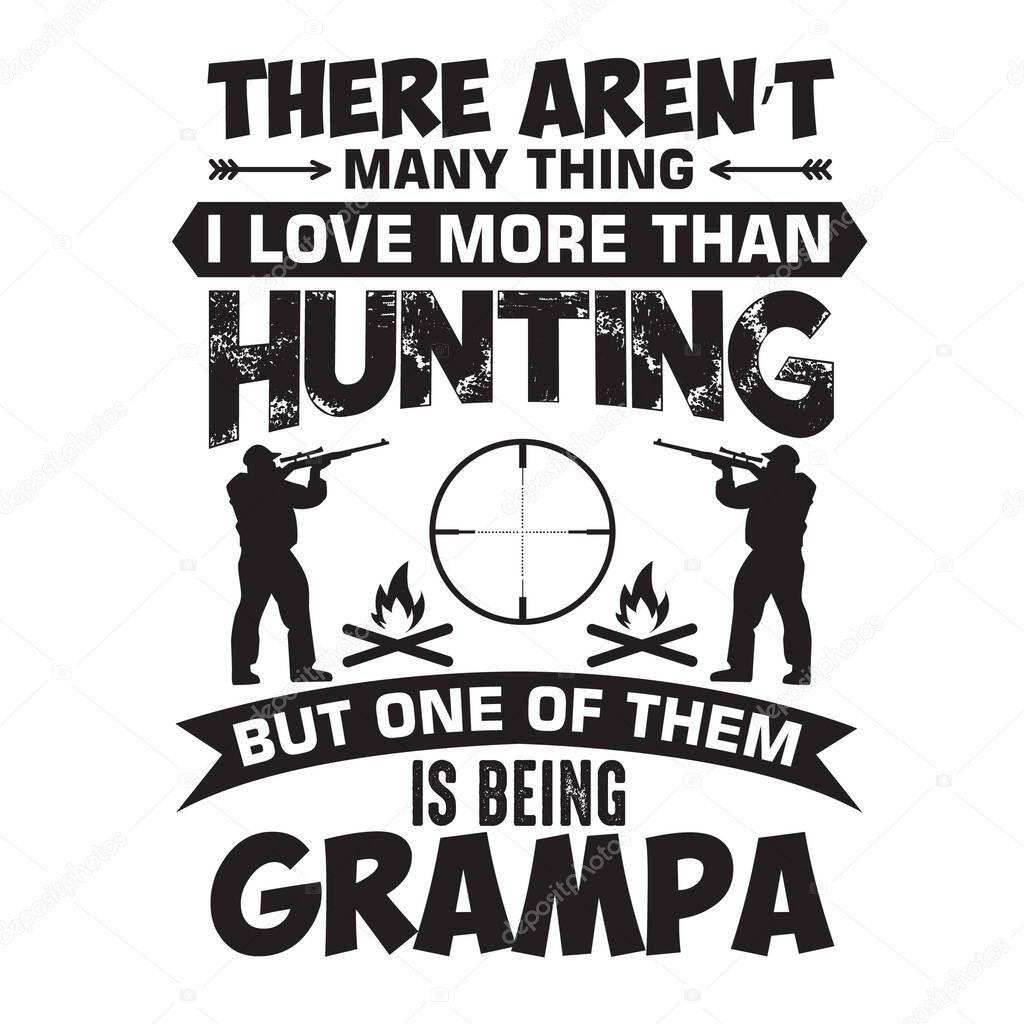 Hunting Quote and saying. There are not many thing I love more than Hunting