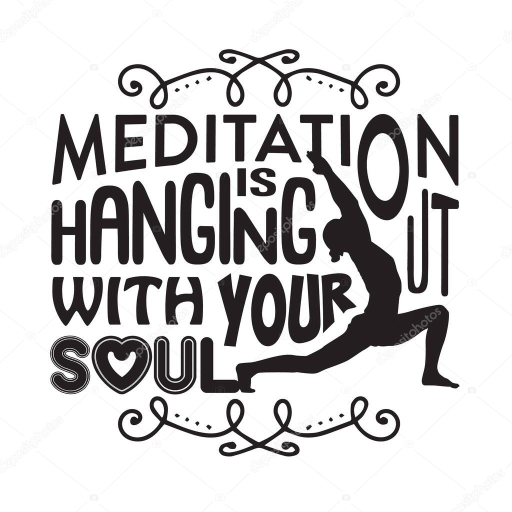 Yoga Quote. Meditation is hanging out with your soul