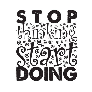 Motivasyon Alıntısı, Düşünmeyi bırak Yapmaya başla