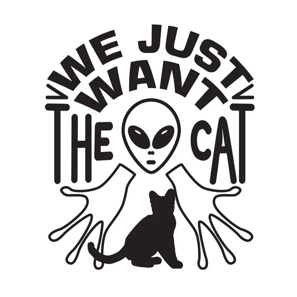 Ufo Quotes Slogan Good Shirt Just Want Cat — Stock vektor