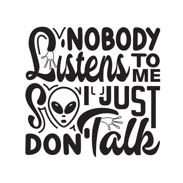 Ufo Quotes Slogan Good Shirt Nobody Listens Mevso Just Don — 图库矢量图片