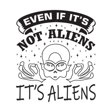 Uzaylı alıntıları ve slogan T-Shirt için iyi. Uzaylılar olmasa bile Uzaylılar..