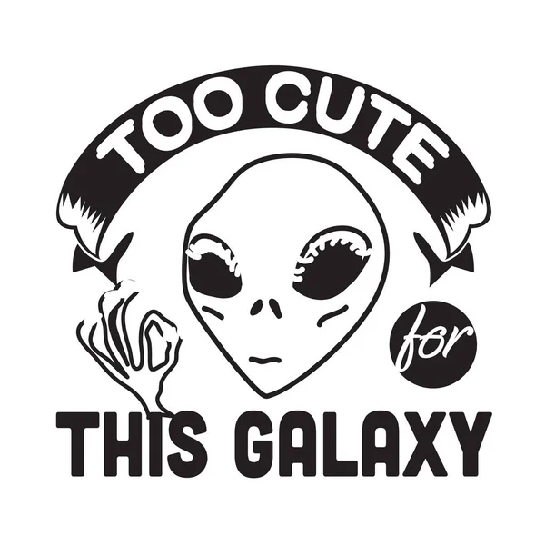 Aliens Citations Slogan Bon Pour Shirt Trop Mignon Pour Cette — Image vectorielle