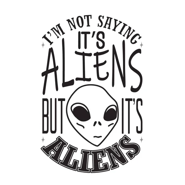 Aliens Citations Slogan Bon Pour Shirt Dis Pas Que Sont — Image vectorielle