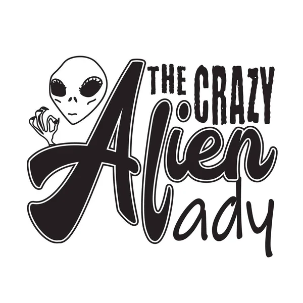 Aliens Citations Slogan Bon Pour Shirt Folle Alien Lady — Image vectorielle
