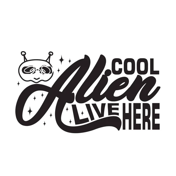 Aliens Quotes Slogan Good Shirt Cool Alien Vivir Aquí — Vector de stock