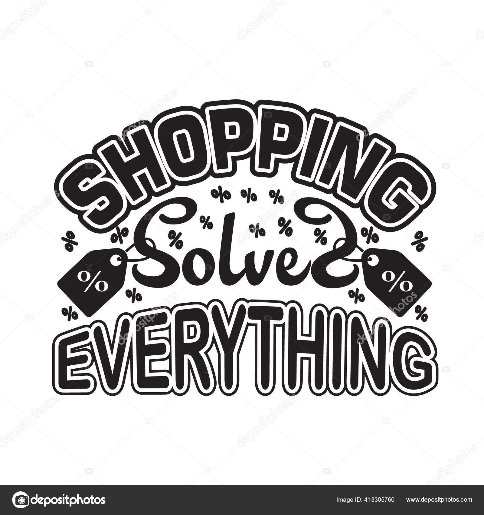 Citas Compras Eslogan Bueno Para Camiseta Compras Resuelve Todo Vector de  stock #413305760 de ©blueasarisandi, image size:1600x1700