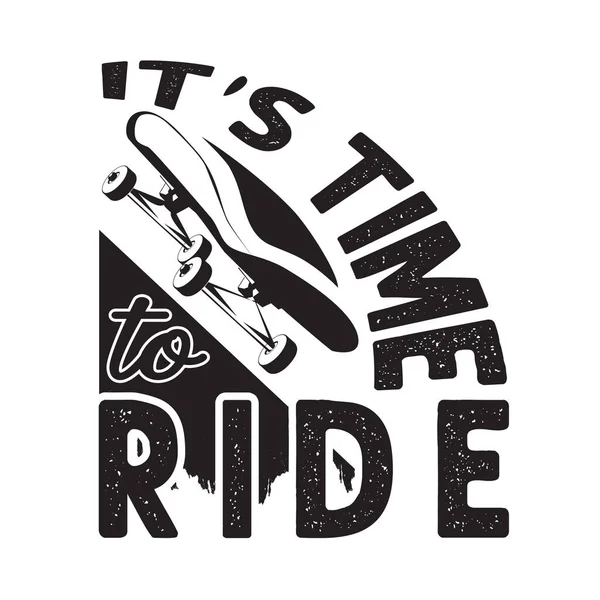 Skater Quote Slogan Good Shirt Time Ride — Stock Vector