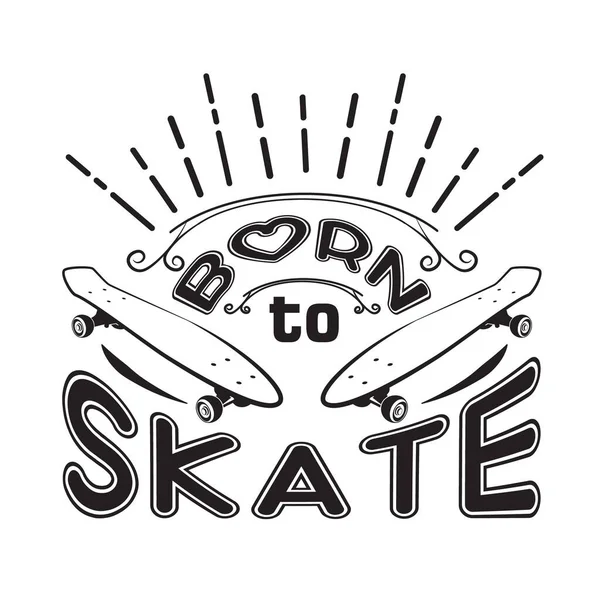 Skater Αποσπάσματα Και Slogan Καλό Για Shirt Γεννημένος Στο Skate — Διανυσματικό Αρχείο